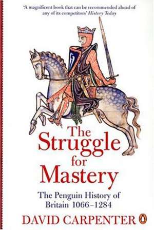 The Penguin History of Britain: The Struggle for Mastery: Britain 1066-1284 de Prof David Carpenter