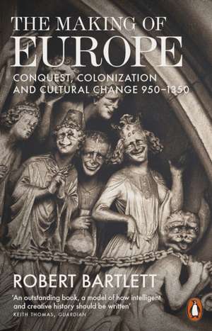 The Making of Europe: Conquest, Colonization and Cultural Change 950 - 1350 de Robert Bartlett