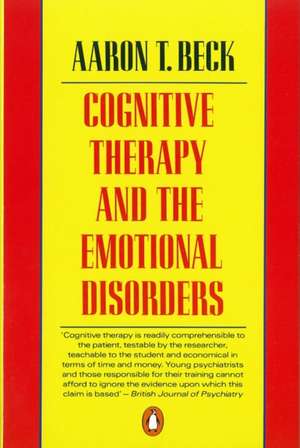 Cognitive Therapy and the Emotional Disorders de Aaron T Beck