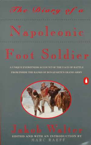 The Diary of a Napoleonic Foot Soldier de Jakob Walter