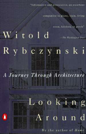 Looking Around: A Journey Through Architecture de Witold Rybczynski