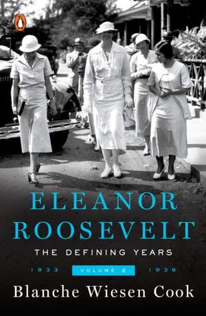 Eleanor Roosevelt: Volume II, the Defining Years, 1933-1938 de Blanche Wiesen Cook