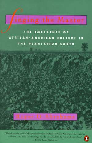 Singing the Master: The Emergence of African-American Culture in the Plantationsouth de Roger D. Abrahams