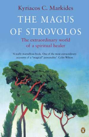 The Magus of Strovolos: The Extraordinary World of a Spiritual Healer de Kyriacos Markides