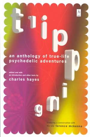 Tripping: An Anthology of True-Life Psychedelic Adventures de Charles Hayes