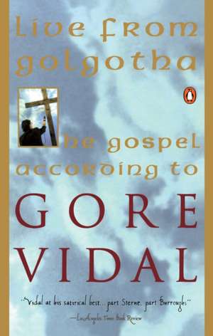 Live from Golgotha: The Gospel According to Gore Vidal de Gore Vidal