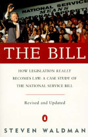 The Bill: How Legislation Really Becomes Law Case Stdy Natl Service Bill (REV & Updated) de Steven Waldman