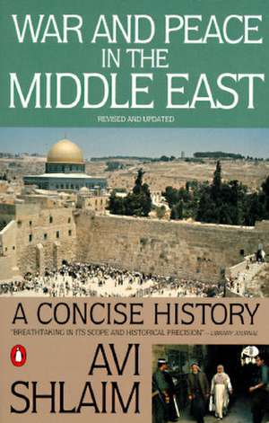 War and Peace in the Middle East: A Concise History, Revised and Updated de Avi Shlaim