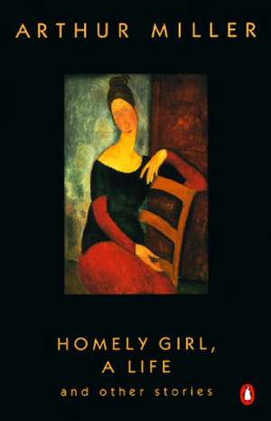 Homely Girl, a Life: And Other Stories de Arthur Miller