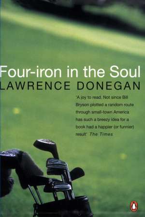 Four Iron in the Soul de Lawrence Donegan