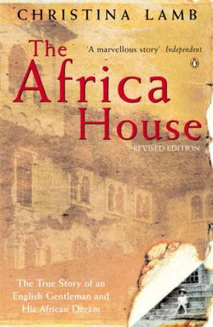 The Africa House: The True Story of an English Gentleman and His African Dream de Christina Lamb