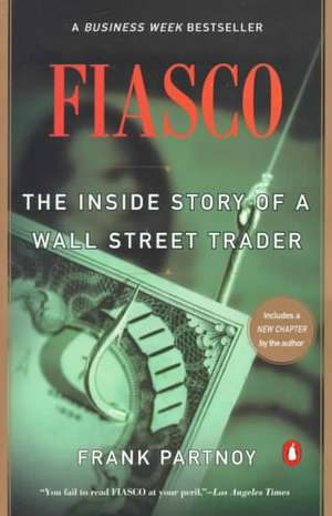 F.I.A.S.C.O.: The Inside Story of a Wall Street Trader de Frank Partnoy