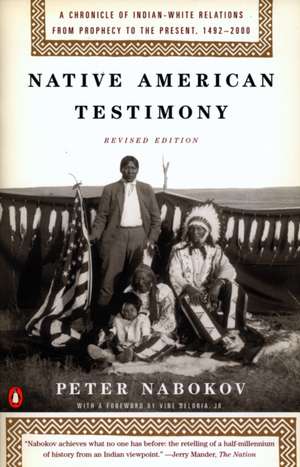 Native American Testimony: A Chronicle of Indian-White Relations from Prophecy to the Present, 1492-2000 de Peter Nabokov