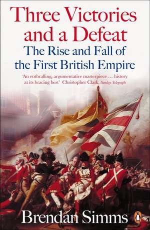 Three Victories and a Defeat: The Rise and Fall of the First British Empire, 1714-1783 de Brendan Simms