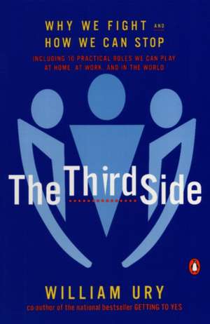 The Third Side: Why We Fight and How We Can Stop de William L. Ury