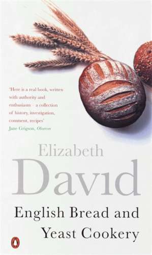 English Bread and Yeast Cookery de Elizabeth David