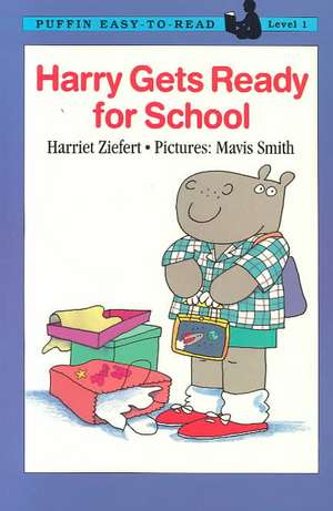 Harry Gets Ready for School: Level 1 de Harriet Ziefert