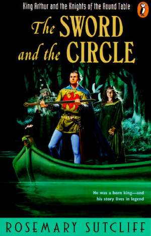 The Sword and the Circle: King Arthur and the Knights of the Round Table de Rosemary Sutcliff