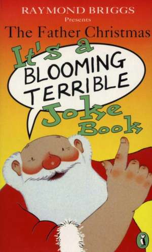 The Father Christmas it's a Bloomin' Terrible Joke Book de Raymond Briggs