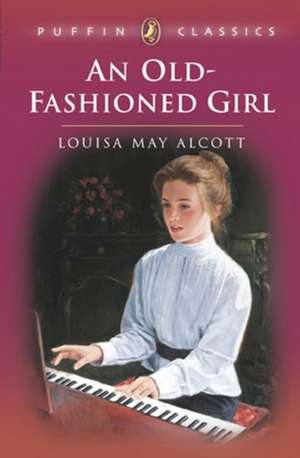 An Old-Fashioned Girl de Louisa May Alcott