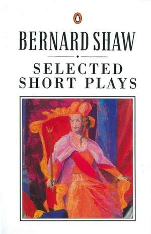 Selected Short Plays de George Bernard Shaw