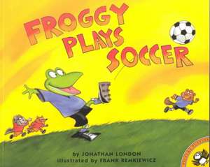 Froggy Plays Soccer de Jonathan London