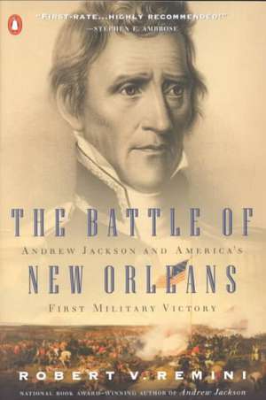 The Battle of New Orleans: Andrew Jackson and America's First Military Victory de Robert Vincent Remini