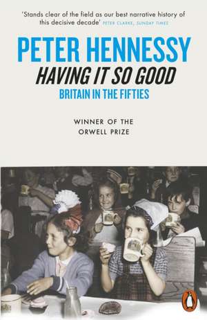 Having it So Good: Britain in the Fifties de Peter Hennessy