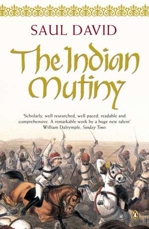 The Indian Mutiny: 1857 de Saul David