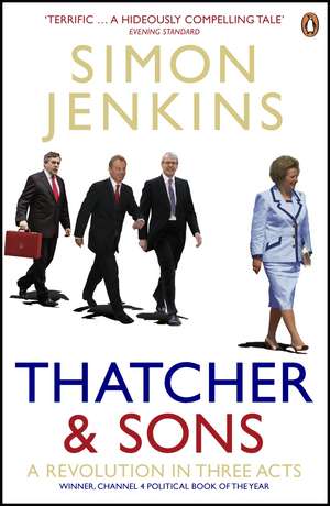 Thatcher and Sons: A Revolution in Three Acts de Simon Jenkins