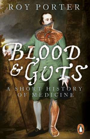 Blood and Guts: A Short History of Medicine de Roy Porter