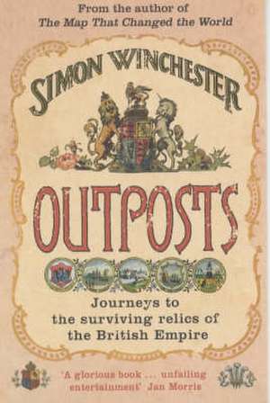 Outposts: Journeys to the Surviving Relics of the British Empire de Simon Winchester