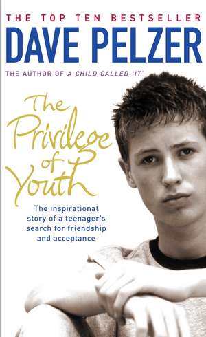 The Privilege of Youth: The Inspirational Story of a Teenager's Search for Friendship and Acceptance de Dave Pelzer