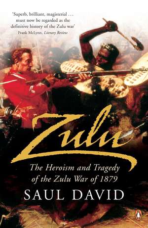 Zulu: The Heroism and Tragedy of the Zulu War of 1879 de Saul David