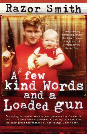 A Few Kind Words and a Loaded Gun: The Autobiography of a Career Criminal de Noel 'Razor' Smith