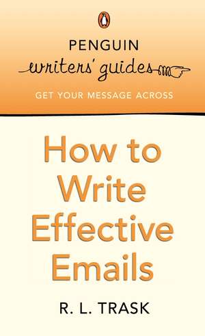 Penguin Writers' Guides: How to Write Effective Emails de R. L. Trask