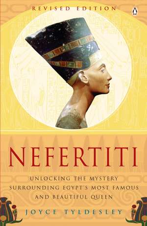 Nefertiti: Egypt's Sun Queen de Joyce Tyldesley