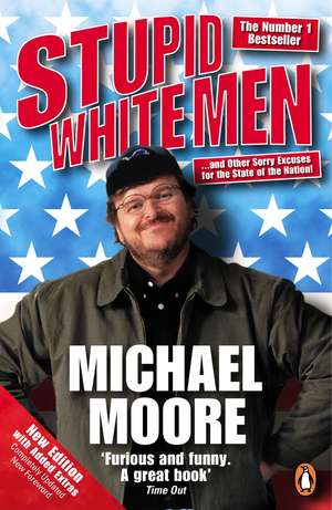 Stupid White Men: ...and Other Sorry Excuses for the State of the Nation! de Michael Moore