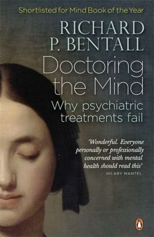 Doctoring the Mind: Why psychiatric treatments fail de Richard P Bentall