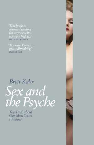 Sex and the Psyche: The Truth About Our Most Secret Fantasies de Brett Kahr