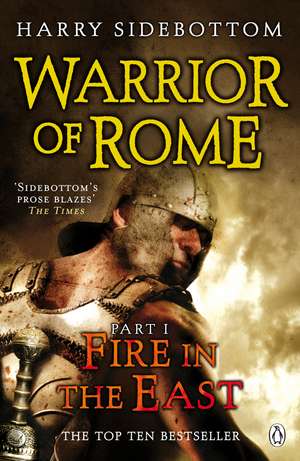 Warrior of Rome I: Fire in the East de Harry Sidebottom