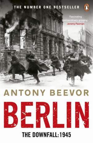 Berlin: The Downfall 1945: The Number One Bestseller de Antony Beevor