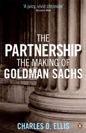 The Partnership: The Making of Goldman Sachs de Charles D. Ellis