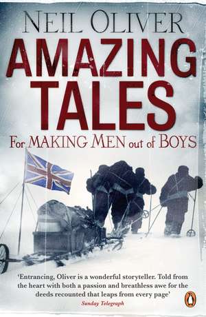 Amazing Tales for Making Men out of Boys de Neil Oliver