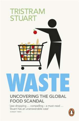 Waste: Uncovering the Global Food Scandal de Tristram Stuart