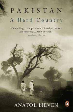 Pakistan: A Hard Country de Anatol Lieven