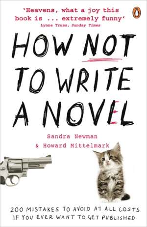 How NOT to Write a Novel: 200 Mistakes to avoid at All Costs if You Ever Want to Get Published de Howard Mittelmark