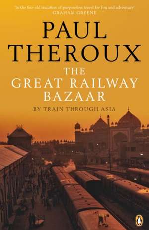 The Great Railway Bazaar: By Train Through Asia de Paul Theroux