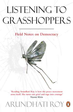 Listening to Grasshoppers: Field Notes on Democracy de Arundhati Roy