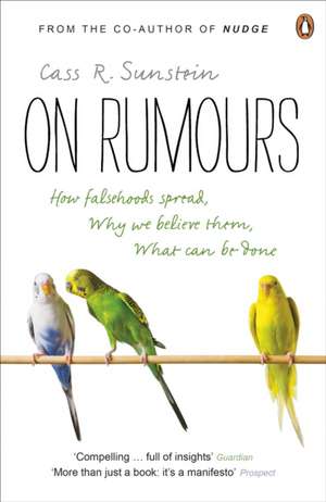 On Rumours: How Falsehoods Spread, Why We Believe Them, What Can Be Done de Cass R Sunstein